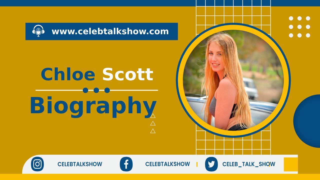 Chloe Scott Biography: Know Her Real Name, Height, Career, Facts, Net Worth - Celeb Talk Show