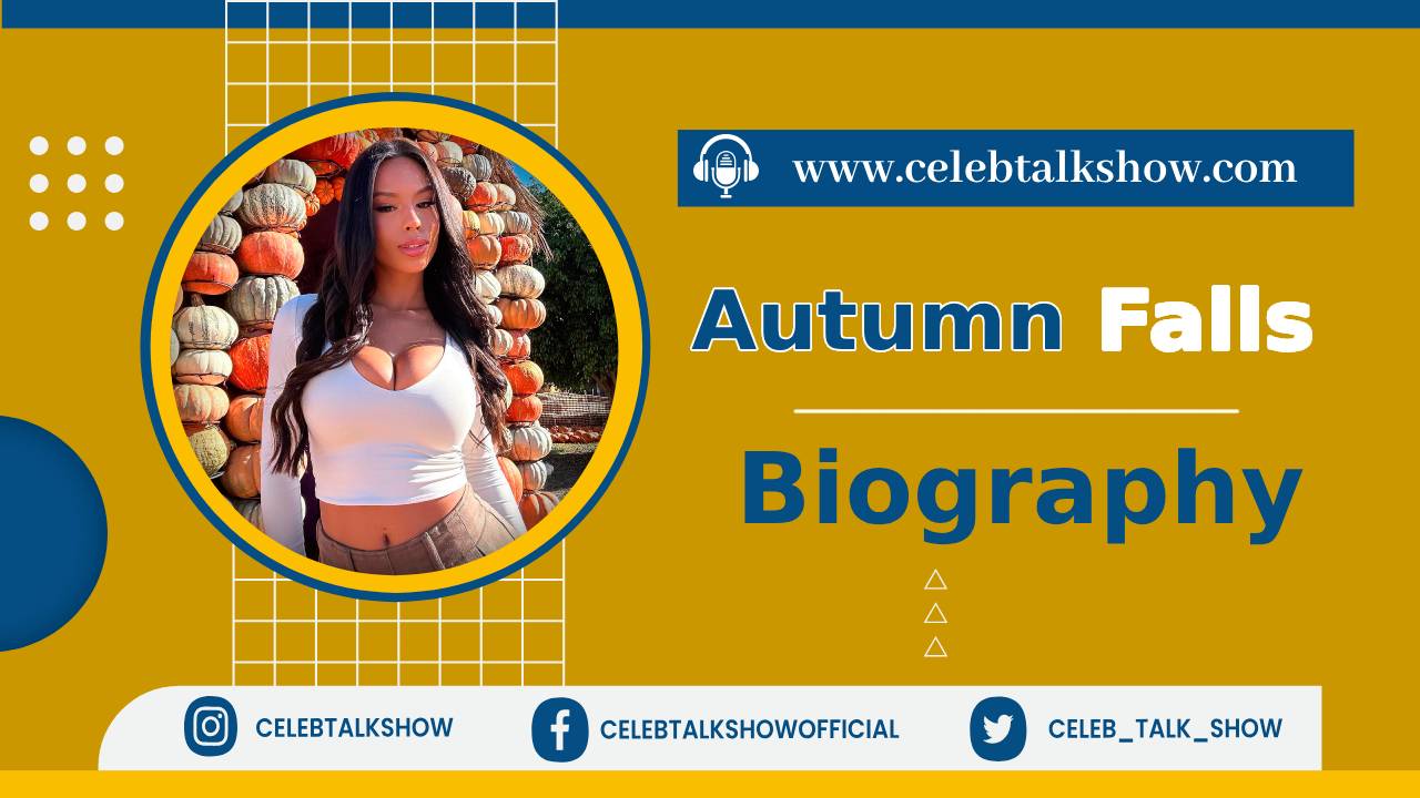 Autumn Falls Bio - Discover Her Age, Early Life, Debut, Career, Boyfriends - Celeb Talk Show