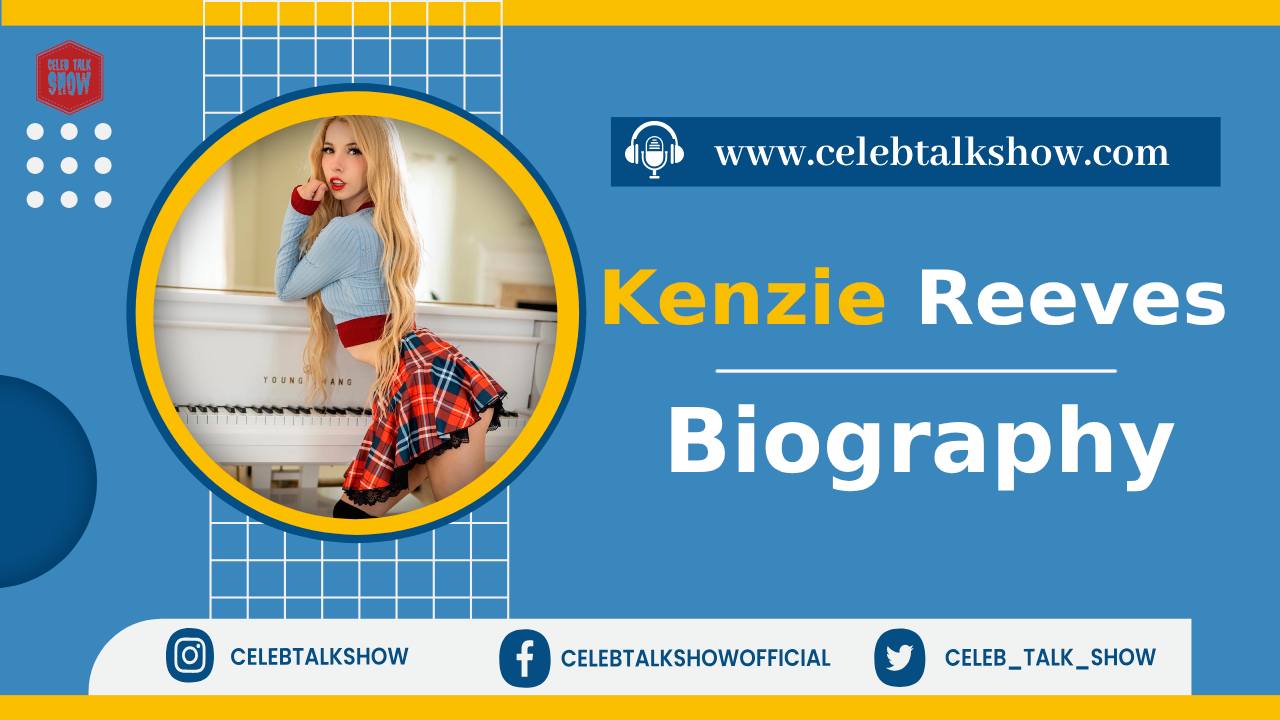 Kenzie Reeves Biography - Unveiling Her Age, Personal Life, Career, Boyfriend - Celeb Talk Show