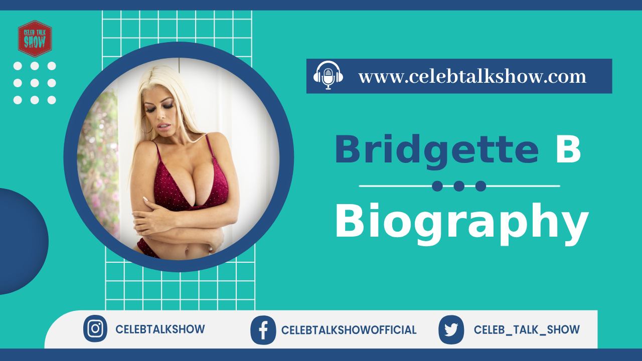 Bridgette B Biography: Unveiling Her Early Life, Height, Career Journey, Net Worth - Celeb Talk Show
